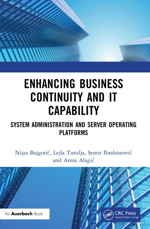 Enhancing Business Continuity and IT Capability (System Administration and Server Operating Platforms) by Nijaz Bajgorić, Lejla Turulja, Semir Ibrahimović, Amra Alagić, 9780367652616