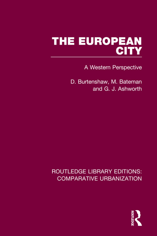 The European City (A Western Perspective) by D. Burtenshaw, M. Bateman, G. J. Ashworth, 9780367771287