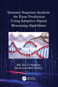 Genomic Sequence Analysis for Exon Prediction Using Adaptive Signal Processing Algorithms by Md. Zia Ur Rahman, Srinivasareddy Putluri, 9780367618575