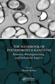 The Handbook of Polyhydroxyalkanoates (Kinetics, Bioengineering, and Industrial Aspects) by Martin Koller, 9780367541149