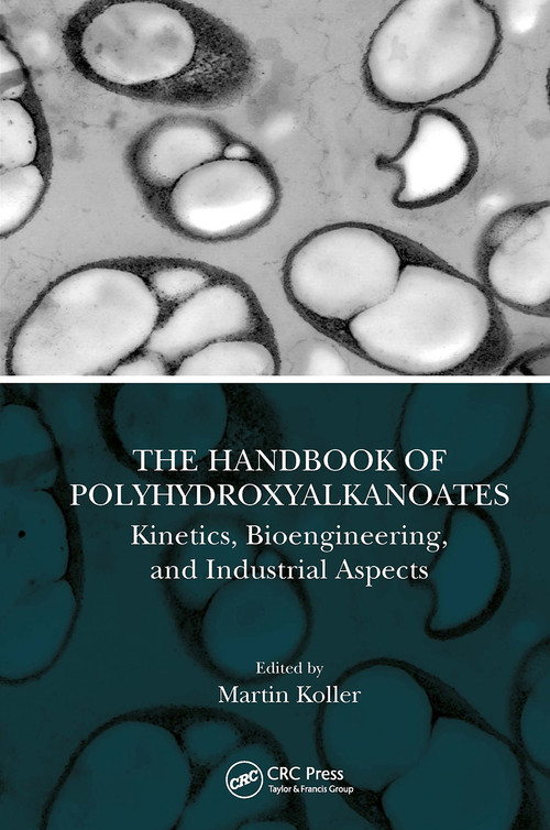 The Handbook of Polyhydroxyalkanoates (Kinetics, Bioengineering, and Industrial Aspects) by Martin Koller, 9780367541149