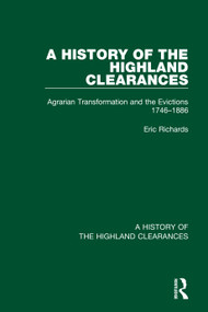 A History of the Highland Clearances (Agrarian Transformation and the Evictions 1746-1886) by Eric Richards, 9780367514501
