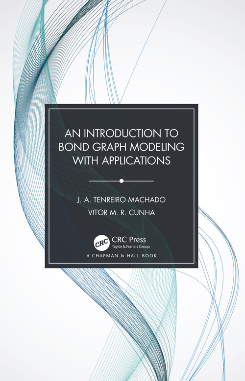 An Introduction to Bond Graph Modeling with Applications by J. A. Tenreiro Machado, Vitor M. R. Cunha, 9780367524050