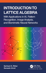 Introduction to Lattice Algebra (With Applications in AI, Pattern Recognition, Image Analysis, and Biomimetic Neural Networks) by Gerhard X. Ritter, Gonzalo Urcid, 9780367722951