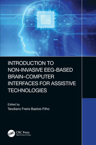 Introduction to Non-Invasive EEG-Based Brain-Computer Interfaces for Assistive Technologies by Teodiano Bastos-Filho, 9780367502225