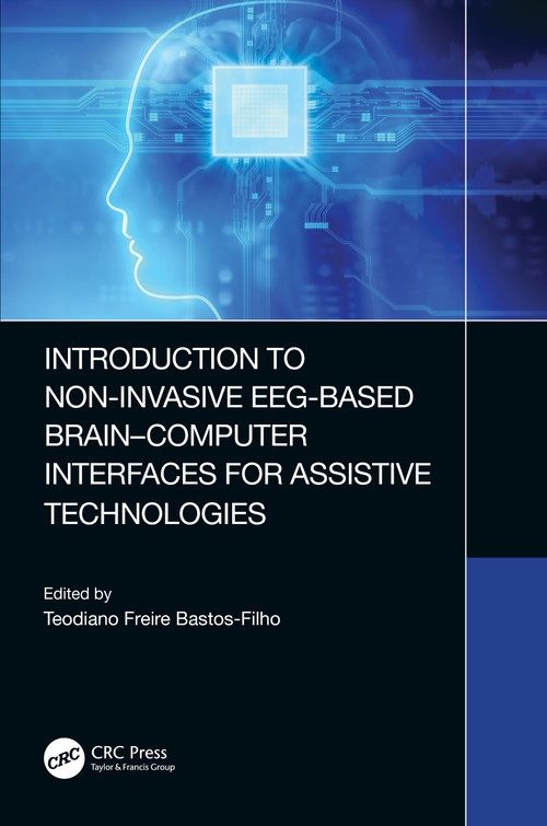 Introduction to Non-Invasive EEG-Based Brain-Computer Interfaces for Assistive Technologies by Teodiano Bastos-Filho, 9780367502225