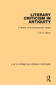 Literary Criticism in Antiquity (A Sketch of Its Development: Greek) - 9780367764098 by J. W. H. Atkins, 9780367764098