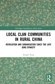 Local Clan Communities in Rural China (Revolution and Urbanisation since the Late Qing Dynasty) by Zongli Tang, 9780367771072