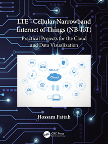 LTE Cellular Narrowband Internet of Things (NB-IoT) (Practical Projects for the Cloud and Data Visualization) by Hossam Fattah, 9780367690144