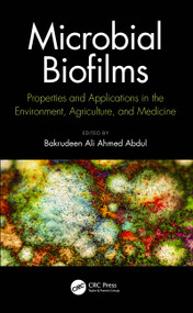 Microbial Biofilms (Properties and Applications in the Environment, Agriculture, and Medicine) by Bakrudeen Abdul, 9780367612412