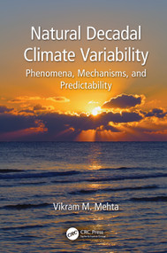 Natural Decadal Climate Variability (Phenomena, Mechanisms, and Predictability) by Vikram M. Mehta, 9780367614850