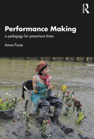 Performance Making (a pedagogy for precarious times) by Anna Furse, 9781032730172
