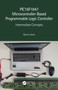 PIC16F1847 Microcontroller-Based Programmable Logic Controller (Intermediate Concepts) by Murat Uzam, 9780367556068