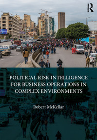 Political Risk Intelligence for Business Operations in Complex Environments by Robert Mckellar, 9780367710613