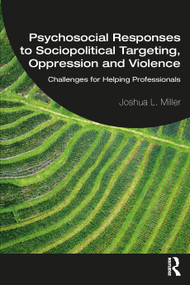 Psychosocial Responses to Sociopolitical Targeting, Oppression and Violence (Challenges for Helping Professionals) by Joshua L. Miller, 9780367897949