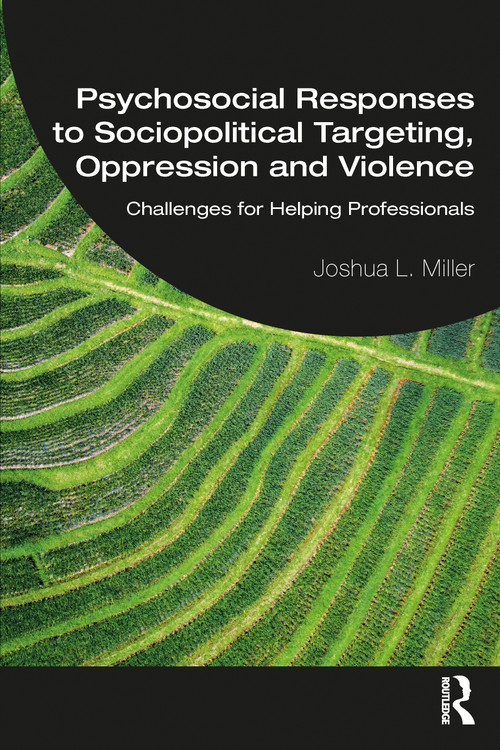 Psychosocial Responses to Sociopolitical Targeting, Oppression and Violence (Challenges for Helping Professionals) by Joshua L. Miller, 9780367897949