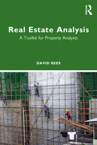 Real Estate Analysis (A Toolkit for Property Analysts) by David Rees, 9780367630218