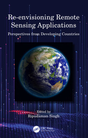 Re-envisioning Remote Sensing Applications (Perspectives from Developing Countries) by Ripudaman Singh, 9780367502485