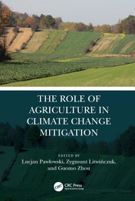 The Role of Agriculture in Climate Change Mitigation by Lucjan Pawlowski, Zygmunt Litwińczuk, Guomo Zhou, 9780367555009