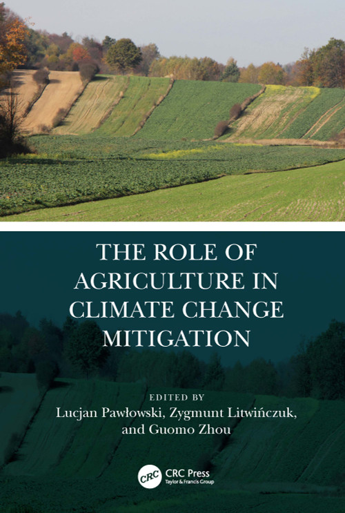 The Role of Agriculture in Climate Change Mitigation by Lucjan Pawlowski, Zygmunt Litwińczuk, Guomo Zhou, 9780367555009