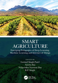 Smart Agriculture (Emerging Pedagogies of Deep Learning, Machine Learning and Internet of Things) by Govind Singh Patel, Amrita Rai, Nripendra Narayan Das, R.P. Singh, 9780367687687