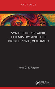 Synthetic Organic Chemistry and the Nobel Prize, Volume 2 by John G. D'Angelo, 9780367438982