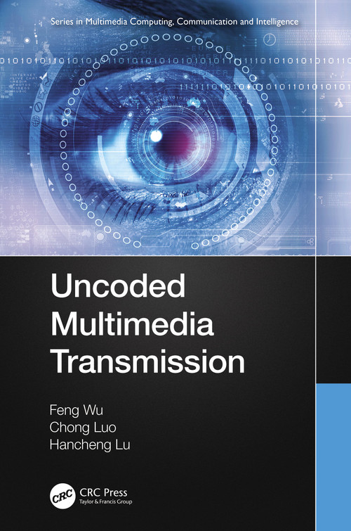 Uncoded Multimedia Transmission by Feng Wu, Chong Luo, Hancheng Lu, 9780367632977
