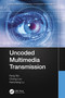 Uncoded Multimedia Transmission by Feng Wu, Chong Luo, Hancheng Lu, 9780367632977