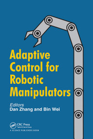 Adaptive Control for Robotic Manipulators by Dan Zhang, Bin Wei, 9780367782610