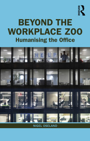 Beyond the Workplace Zoo (Humanising the Office) by Nigel Oseland, 9780367655334