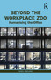 Beyond the Workplace Zoo (Humanising the Office) by Nigel Oseland, 9780367655334