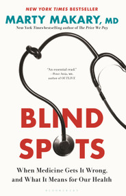 Blind Spots (When Medicine Gets It Wrong, and What It Means for Our Health) by Marty Makary, M.D., 9781639735310