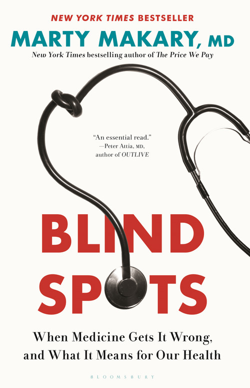 Blind Spots (When Medicine Gets It Wrong, and What It Means for Our Health) by Marty Makary, M.D., 9781639735310