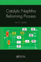 Catalytic Naphtha Reforming Process by Soni Oyekan, 9780367780968