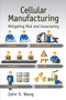 Cellular Manufacturing (Mitigating Risk and Uncertainty) by John X. Wang, 9780367783617
