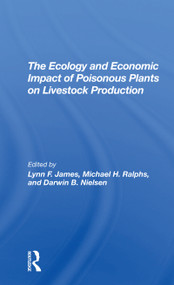 The Ecology And Economic Impact Of Poisonous Plants On Livestock Production by Lynn F James, Michael H Ralphs, Darwin B Nielsen, 9780367306939