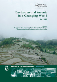 Environmental Arsenic in a Changing World by Yongguan Zhu, Huaming Guo, Prosun Bhattacharya, Arslan Ahmad, Jochen Bundschuh, Ravi Naidu, 9780367779214