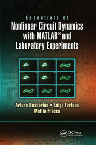 Essentials of Nonlinear Circuit Dynamics with MATLAB® and Laboratory Experiments by Arturo Buscarino, Luigi Fortuna, Mattia Frasca, 9780367782221