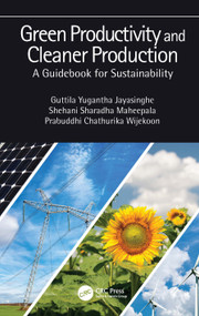 Green Productivity and Cleaner Production (A Guidebook for Sustainability) by Guttila Yugantha Jayasinghe, Shehani Sharadha Maheepala, Prabuddhi Chathurika Wijekoon, 9780367535155