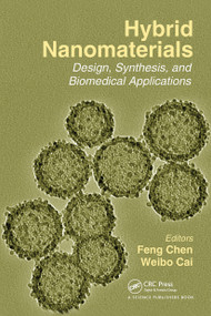 Hybrid Nanomaterials (Design, Synthesis, and Biomedical Applications) by Weibo Cai, Feng Chen, 9780367782382