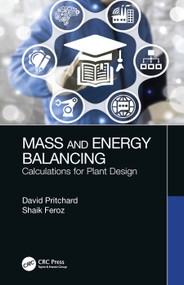 Mass and Energy Balancing (Calculations for Plant Design) by David Pritchard, Shaik Feroz, 9780367709679