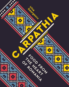 Carpathia (Food from the Heart of Romania) - 9781623716660 by Irina Georgescu, 9781623716660