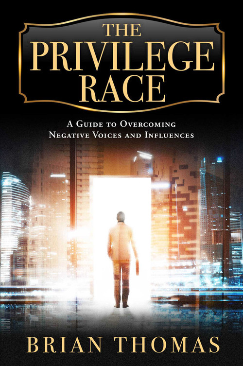 The Privilege Race (A Guide to Overcoming Negative Voices and Influences) by Brian Thomas, 9781637632031