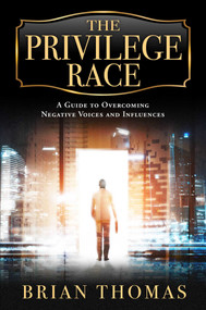 The Privilege Race (A Guide to Overcoming Negative Voices and Influences) by Brian Thomas, 9781637632031