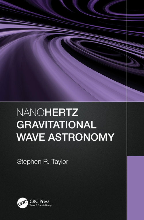 Nanohertz Gravitational Wave Astronomy by Stephen R. Taylor, 9780367768621
