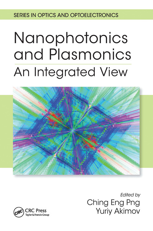 Nanophotonics and Plasmonics (An Integrated View) by Dr. Ching Eng (Jason) Png, Dr. Yuriy Akimov, 9780367781989