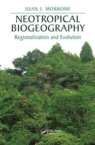 Neotropical Biogeography (Regionalization and Evolution) by Juan J. Morrone, 9780367658052