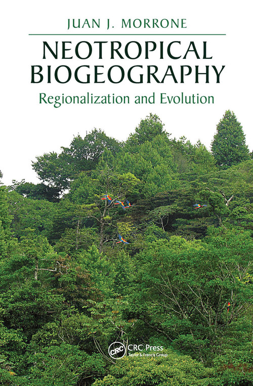 Neotropical Biogeography (Regionalization and Evolution) by Juan J. Morrone, 9780367658052