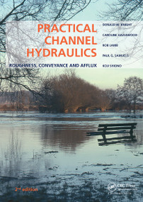 Practical Channel Hydraulics, 2nd edition (Roughness, Conveyance and Afflux) by Donald W. Knight, Caroline Hazlewood, Rob Lamb, Paul G. Samuels, Koji Shiono, 9780367781422