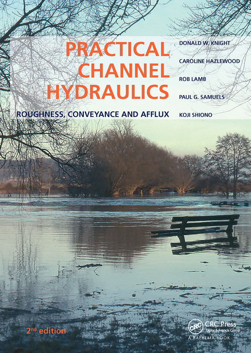 Practical Channel Hydraulics, 2nd edition (Roughness, Conveyance and Afflux) by Donald W. Knight, Caroline Hazlewood, Rob Lamb, Paul G. Samuels, Koji Shiono, 9780367781422